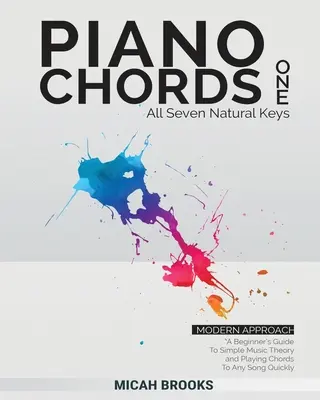 Accordi per pianoforte Uno: Guida per principianti alla teoria musicale semplice e alla riproduzione rapida degli accordi di qualsiasi canzone:: Una guida per principianti alla musica semplice - Piano Chords One: A Beginner's Guide To Simple Music Theory and Playing Chords To Any Song Quickly:: A Beginner's Guide To Simple Music