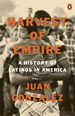 Il raccolto dell'impero: Una storia dei latinos in America: Seconda edizione riveduta e aggiornata - Harvest of Empire: A History of Latinos in America: Second Revised and Updated Edition