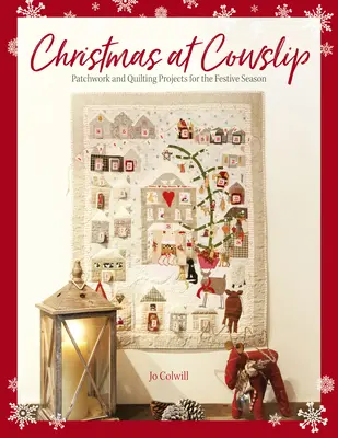 Natale a Cowslip: Progetti di cucito e quilting per le feste natalizie - Christmas at Cowslip: Christmas Sewing and Quilting Projects for the Festive Season