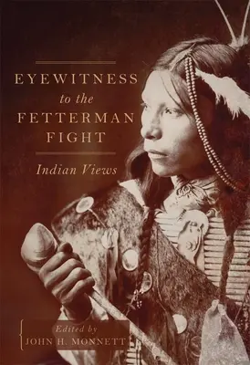 Testimone oculare della lotta di Fetterman: il punto di vista degli indiani - Eyewitness to the Fetterman Fight: Indian Views