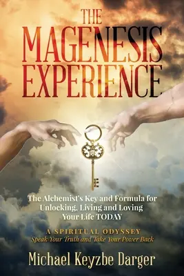 L'esperienza della Magenesi: La chiave e la formula dell'alchimista per sbloccare, vivere e amare la tua vita OGGI - The Magenesis Experience: The Alchemist's Key and Formula for Unlocking, Living and Loving Your Life TODAY