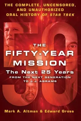 Misi Lima Puluh Tahun: 25 Tahun ke Depan: Dari Generasi Berikutnya hingga J. J. Abrams: Sejarah Lisan Lengkap, Tanpa Sensor, dan Tanpa Izin dari Star T - The Fifty-Year Mission: The Next 25 Years: From the Next Generation to J. J. Abrams: The Complete, Uncensored, and Unauthorized Oral History of Star T