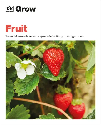 Coltivare la frutta: Conoscenze essenziali e consigli degli esperti per un giardinaggio di successo - Grow Fruit: Essential Know-How and Expert Advice for Gardening Success