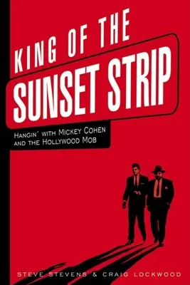 Il re del Sunset Strip: A spasso con Mickey Cohen e la mafia di Hollywood - King of the Sunset Strip: Hangin' with Mickey Cohen and the Hollywood Mob
