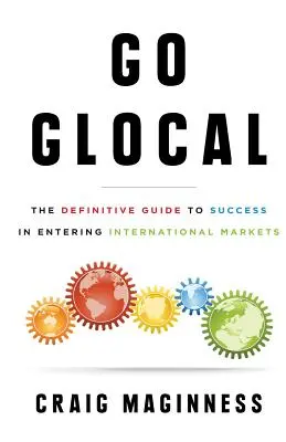 Go Glocal: La guida definitiva al successo nei mercati internazionali - Go Glocal: The Definitive Guide to Success in Entering International Markets