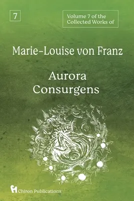 Volume 7 delle opere raccolte di Marie-Louise von Franz: Aurora Consurgens - Volume 7 of the Collected Works of Marie-Louise von Franz: Aurora Consurgens