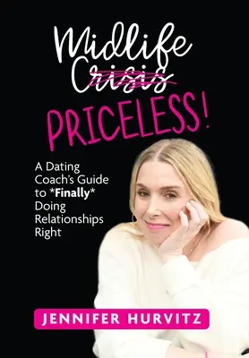 Midlife Priceless! La guida di un coach di incontri per fare finalmente bene le relazioni - Midlife Priceless!: A Dating Coach's Guide to *Finally* Doing Relationships Right