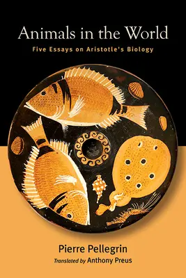 Gli animali nel mondo: Cinque saggi sulla biologia di Aristotele - Animals in the World: Five Essays on Aristotle's Biology