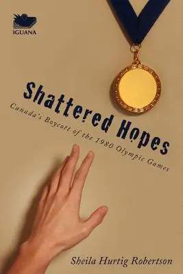 Speranze infrante: Il boicottaggio del Canada ai Giochi Olimpici del 1980 - Shattered Hopes: Canada's Boycott of the 1980 Olympic Games