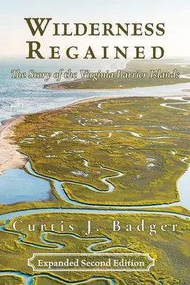La natura selvaggia riconquistata: La storia delle Isole Barriera della Virginia: SECONDA EDIZIONE: La storia delle isole barriera della Virginia - Wilderness Regained: The Story of the Virginia Barrier Islands: SECOND EDITION: The Story of the Virginia Barrier Islands