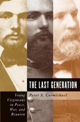 L'ultima generazione: I giovani virginiani in pace, guerra e ricongiungimento - The Last Generation: Young Virginians in Peace, War, and Reunion