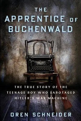 L'apprendista di Buchenwald: La vera storia dell'adolescente che sabotò la macchina da guerra di Hitler - The Apprentice of Buchenwald: The True Story of the Teenage Boy Who Sabotaged Hitler's War Machine
