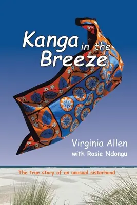 Kanga nella brezza: La vera storia di una insolita sorellanza - Kanga in the Breeze: The True Story of an Unusual Sisterhood