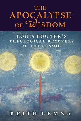 L'apocalisse della saggezza: Il recupero teologico del cosmo di Louis Bouyer - The Apocalypse of Wisdom: Louis Bouyer's Theological Recovery of the Cosmos