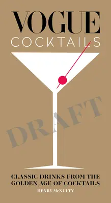 Vogue Cocktails: Bevande classiche dell'età d'oro dei cocktail - Vogue Cocktails: Classic Drinks from the Golden Age of Cocktails