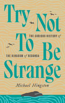 Cerca di non essere strano: La curiosa storia del Regno di Redonda - Try Not to Be Strange: The Curious History of the Kingdom of Redonda