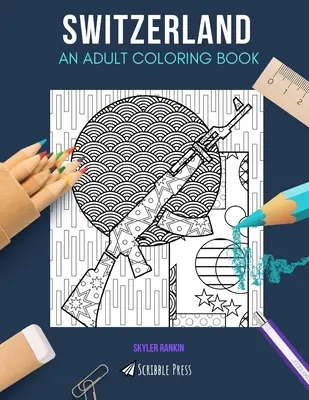 Svizzera: UN LIBRO DA COLORARE PER ADULTI: Un libro da colorare sulla Svizzera per adulti - Switzerland: AN ADULT COLORING BOOK: A Switzerland Coloring Book For Adults