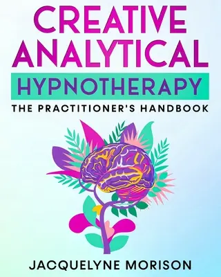 Ipnoterapia analitica creativa: Il manuale dell'operatore - Creative Analytical Hypnotherapy: The Practitioner's Handbook