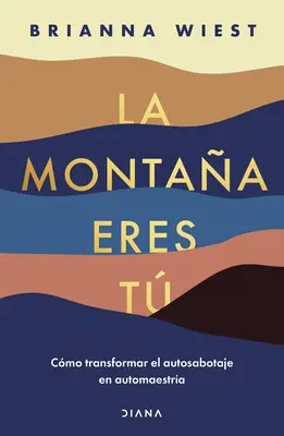 La Montaa Eres T Cmo Transformar El Autosabotaje En Automaestra / La montagna sei tu: Trasformare l'autosabotaggio in padronanza di sé (ed. spagnola). - La Montaa Eres T Cmo Transformar El Autosabotaje En Automaestra / The Mountain Is You: Transforming Self Sabotage Into Self-Mastery (Spanish Editi