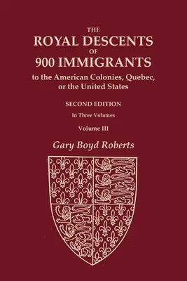 La discendenza reale di 900 immigrati nelle colonie americane, nel Québec o negli Stati Uniti che si sono fatti notare o hanno lasciato discendenti degni di nota - The Royal Descents of 900 Immigrants to the American Colonies, Quebec, or the United States Who Were Themselves Notable or Left Descendants Notable in