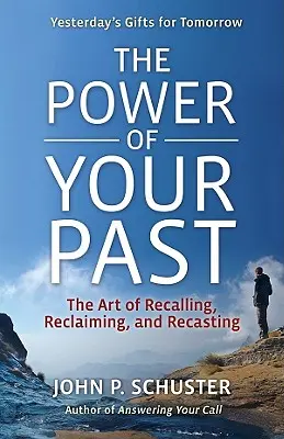 Il potere del tuo passato: L'arte di ricordare, rifondere e recuperare - The Power of Your Past: The Art of Recalling, Recasting, and Reclaiming
