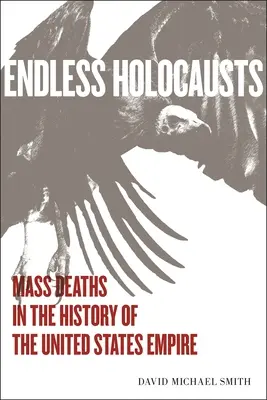 Olocausti senza fine: La morte di massa nella storia dell'impero statunitense - Endless Holocausts: Mass Death in the History of the United States Empire