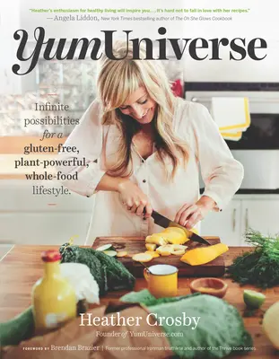 Yumuniverse: Infinite possibilità per uno stile di vita senza glutine, ricco di piante e di alimenti integrali - Yumuniverse: Infinite Possibilities for a Gluten-Free, Plant-Powerful, Whole-Food Lifestyle