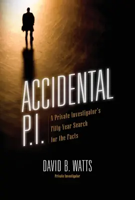 P.I. accidentale: cinquant'anni di ricerca dei fatti da parte di un investigatore privato - Accidental P.I.: A Private Investigator's Fifty-Year Search for the Facts