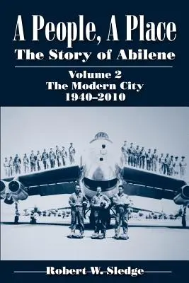 Un popolo, un luogo: La storia di Abilene, Volume 2: La città moderna, 1940-2010 - A People, a Place: The Story of Abilene, Volume 2: The Modern City, 1940-2010