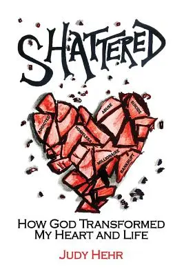 In frantumi: Come Dio ha trasformato il mio cuore e la mia vita - Shattered: How God Transformed My Heart and Life