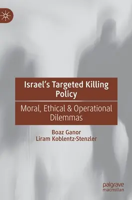 La politica di uccisione mirata di Israele: Dilemmi morali, etici e operativi - Israel's Targeted Killing Policy: Moral, Ethical & Operational Dilemmas