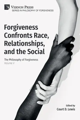 Il perdono affronta la razza, le relazioni e il sociale: La filosofia del perdono - Volume V - Forgiveness Confronts Race, Relationships, and the Social: The Philosophy of Forgiveness - Volume V