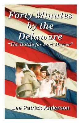 Quaranta minuti sul Delaware: La storia dei Whitalls, della piantagione di Red Bank e della battaglia per Fort Mercer - Forty Minutes by the Delaware: The Story of the Whitalls, Red Bank Plantation, and the Battle for Fort Mercer