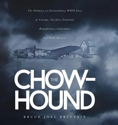 Il segugio: L'ordinaria ma straordinaria storia di coraggio, sacrificio, gratitudine, ricordo, coincidenza e piccolo miracolo della Seconda Guerra Mondiale - The Chow-hound: The Ordinary yet Extraordinary WWII Story of Courage, Sacrifice, Gratitude, Remembrance, Coincidence and Small Miracle