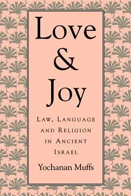 Amore e gioia: Legge, linguaggio e religione nell'antico Israele - Love and Joy: Law, Language, and Religion in Ancient Israel