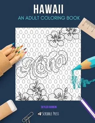 Hawaii: UN LIBRO DA COLORARE PER ADULTI: Un libro da colorare sulle Hawaii per adulti - Hawaii: AN ADULT COLORING BOOK: A Hawaii Coloring Book For Adults