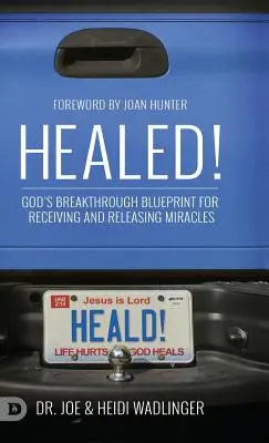 Guarisci! Il programma di svolta di Dio per ricevere e liberare i miracoli - Healed!: God's Breakthrough Blueprint for Receiving and Releasing Miracles