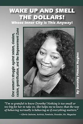 Svegliati e annusa i dollari: Di chi è questa città interna! La lotta di una donna contro il sessismo, il classismo, il razzismo, la gentrificazione e l'emancipazione. - Wake Up and Smell the Dollars!: Whose Inner City Is This Anyway! One Woman's Struggle Against Sexism, Classism, Racism, Gentrification and the Empower