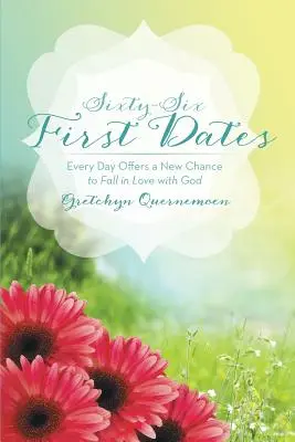 Sessantasei primi appuntamenti: Ogni giorno offre una nuova possibilità di innamorarsi di Dio - Sixty-Six First Dates: Every Day Offers a New Chance to Fall in Love with God