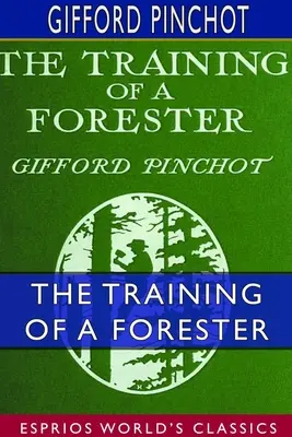 L'addestramento di un guardaboschi (Esprios Classics): Con otto illustrazioni - The Training of a Forester (Esprios Classics): With Eight Illustrations