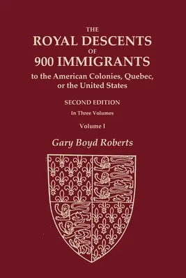 La discendenza reale di 900 immigrati nelle colonie americane, in Québec o negli Stati Uniti che si sono distinti o hanno lasciato discendenti di rilievo in - The Royal Descents of 900 Immigrants to the American Colonies, Quebec, or the United States Who Were Themselves Notable or Left Descendants Notable in