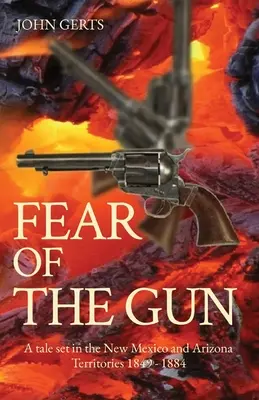 La paura della pistola: Un racconto ambientato nei territori del Nuovo Messico e dell'Arizona 1849 - 1884 - Fear of the Gun: A tale set in the New Mexico and Arizona Territories 1849 - 1884