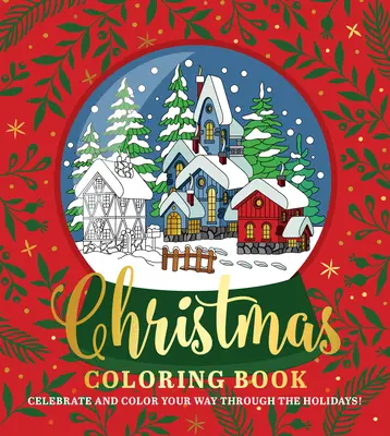 Libro da colorare sul Natale: Festeggia e colora il tuo modo di vivere le feste! - Christmas Coloring Book: Celebrate and Color Your Way Through the Holidays!