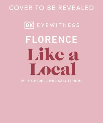 Firenze come un locale: Da chi la chiama casa - Florence Like a Local: By the People Who Call It Home