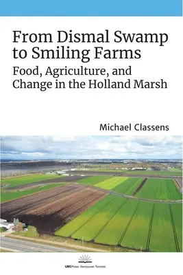 Dalla palude desolata alle fattorie sorridenti: Cibo, agricoltura e cambiamento nell'Holland Marsh - From Dismal Swamp to Smiling Farms: Food, Agriculture, and Change in the Holland Marsh