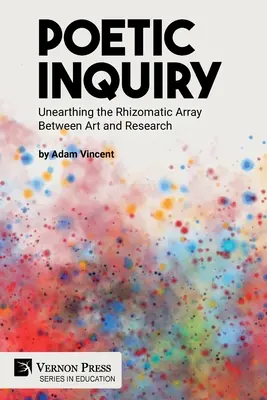 Indagine poetica: Scoprire la matrice rizomatica tra arte e ricerca - Poetic Inquiry: Unearthing the Rhizomatic Array Between Art and Research