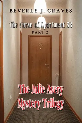 La trilogia del mistero di Julie Avery: Parte 2: La maledizione dell'appartamento 5B - The Julie Avery Mystery Trilogy: Part 2: The Curse of Apartment 5B