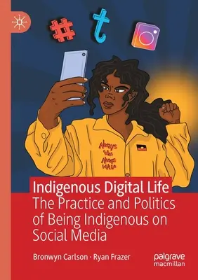 Vita digitale indigena: La pratica e la politica dell'essere indigeni sui social media - Indigenous Digital Life: The Practice and Politics of Being Indigenous on Social Media