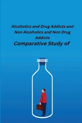 Studio comparativo tra alcolisti e tossicodipendenti e tra non alcolisti e non tossicodipendenti - Comparative Study of Alcoholics and Drug Addicts and Non Alcoholics and Non-Drug Addicts