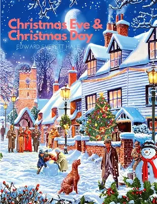 La vigilia e il giorno di Natale: Una raccolta di storie di Natale: Una storia di Natale - Christmas Eve and Christmas Day: A Collection of Christmas Stories: A Christmas Story